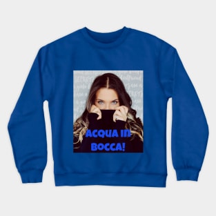 Acqua in bocca! Crewneck Sweatshirt